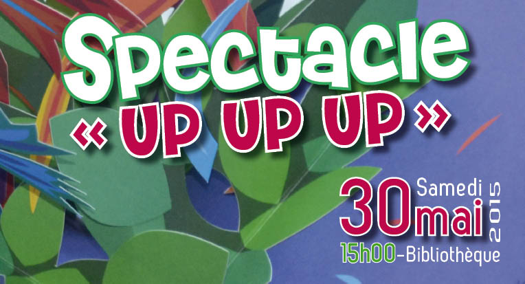 Spectacle UP UP UP mai 2015
